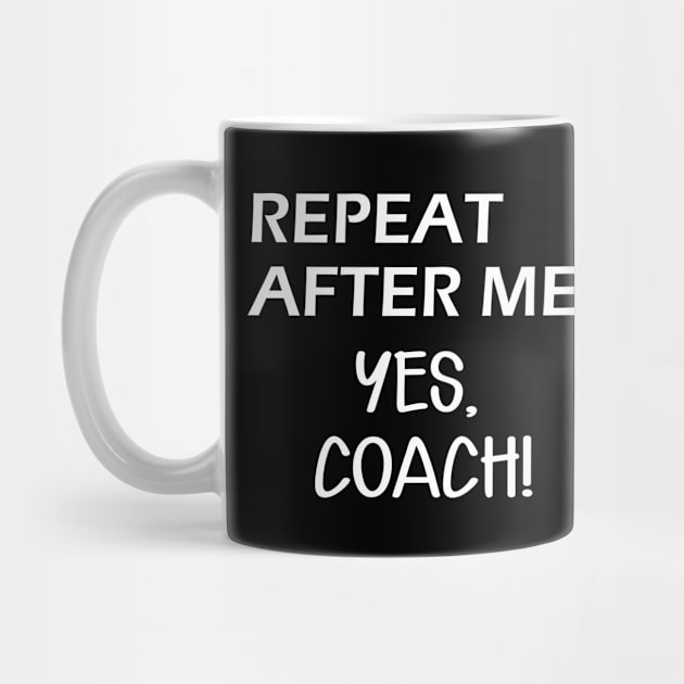 Coach - Repeat after me, Yes Coach by KC Happy Shop